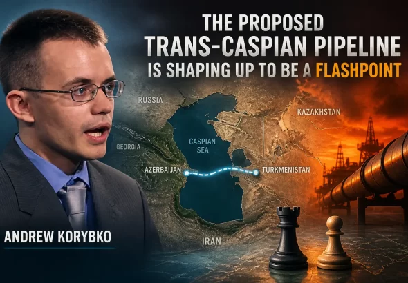 Andrew Korybko Caspian pipeline